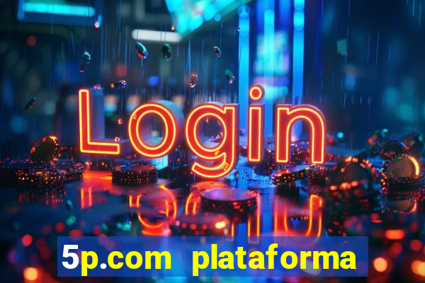 5p.com plataforma de jogos